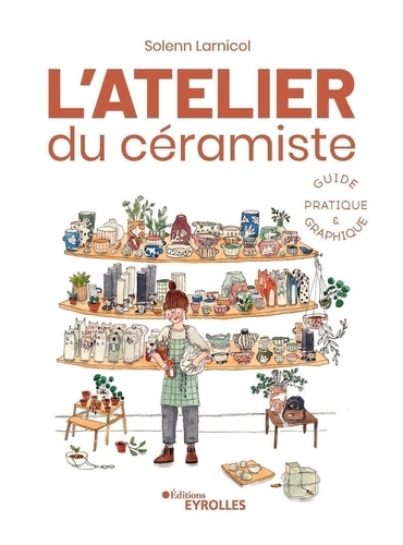 Solenn Larnicol - L'atelier du céramiste - Guide pratique et graphique.