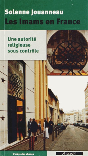 Les Imams en France. Une autorité religieuse sous contrôle