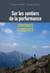 Solenne Santoni - Sur les sentiers de la performance - Témoignages sincères.