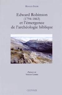 Edward Robinson (1794-1863) et l'émergence de l'archéologie biblique