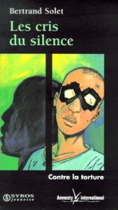 Les Cris Du Silence. Contre La Torture