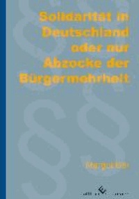 Solidarität in Deutschland oder  nur Abzocke der Bürgermehrheit - Betriebe und Menschen im Mittelstand.