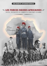  Solidarité Internationale - Les forces noires africaines avant, pendant et après la Grande Guerre.