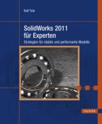 SolidWorks 2011 für Experten - Strategien für stabile und performante Modelle.
