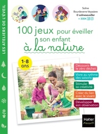 Soline Bourdeverre-Veyssiere et  Adéjie - 100 jeux pour éveiller son enfant à la nature.
