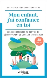 Soline Bourdeverre-Veyssiere - Mon enfant, j'ai confiance en toi - Les neurosciences au service du développement de l'enfant.