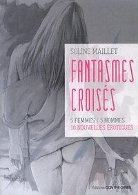 Soline Maillet - Fantasmes croisés - 5 femmes, 5 hommes, 10 nouvelles érotiques.