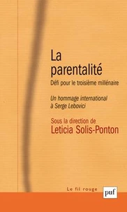 La Parentalite. Defi Pour Le Troisieme Millenaire, Un Hommage International A Serge Lebovici
