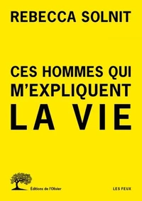 Ces hommes qui m'expliquent la vie