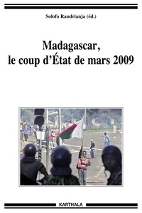 Solofo Randrianja - Madagascar, le coup d'Etat de mars 2009.