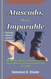 Atascado, Pero Imparable : Rompe las cadenas y da pasos audaces hacia adelante, incluso cuando la vida te retiene