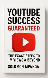 YouTube Success Guaranteed: The Exact Steps to 1M Views &amp; Beyond.
