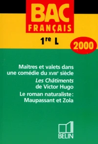 Francais Bac 1ere L Maitres Et Valets Dans Une Comedie Du Xviiieme Siecle. Les Chatiments De Victor Hugo. Le Roman Naturaliste : Maupassant Et Zola. Edition 2000