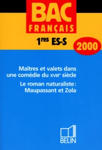 Francais Bac 1eres Es/S Maitres Et Valets Dans Une Comedie Du Xviiieme Siecle. Le Roman Naturaliste : Maupassant Et Zola. Edition 2000
