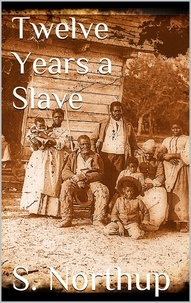 Solomon Northup - Twelve Years a Slave.
