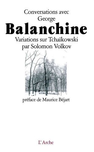 Solomon Volkov - Conversations avec George Balanchine - Variations sur Tchaïkovski.