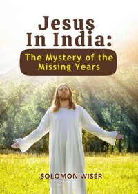 Jesus in India: The Mystery of the Missing Years