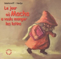 Le Jour Ou Macha A Voulu Manger Les Lutins