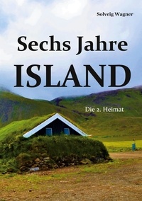 Solveig Wagner - Sechs Jahre Island - Die 2. Heimat.