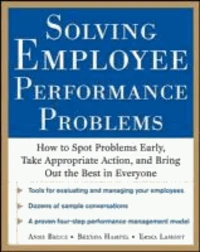 Solving Employee Performance Problems: How to Spot Problems Early, Take Appropriate Action, and Bring Out the Best in Everyone