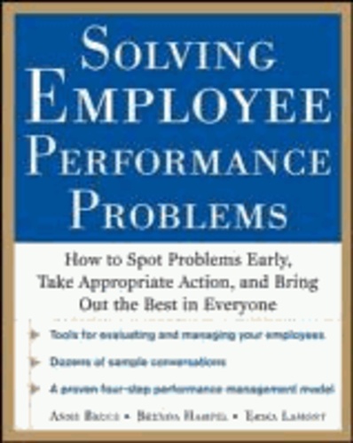 Solving Employee Performance Problems: How to Spot Problems Early, Take Appropriate Action, and Bring Out the Best in Everyone.