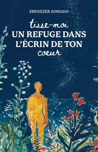 Tisse-moi un refuge dans l’écrin de ton cœur