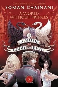 Soman Chainani - The School for Good and Evil 02: A World Without Princes.
