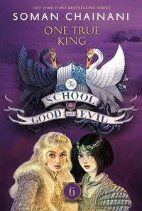 Soman Chainani - The School for Good and Evil #6: One True King - Now a Netflix Originals Movie.