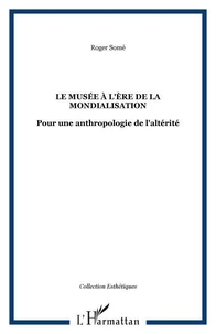 Le musée à l'ére de la mondialisation : pour une anthologie de l'altérité