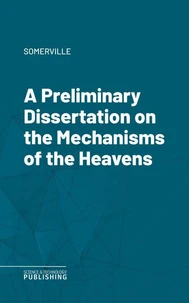 A Preliminary Dissertation on the Mechanisms of the Heavens
