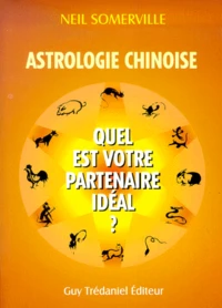 Astrologie Chinoise. Quel Est Votre Partenaire Ideal ?
