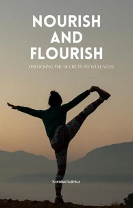 Nourish and Flourish: Unlocking the Secrets to Wellness