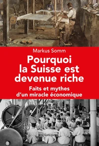 Pourquoi la Suisse est devenue riche
