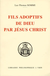 Fils Adoptifs De Dieu Par Jesus Christ. La Filiation Divine Par Adoption Dans La Theologie De Saint Thomas D'Aquin