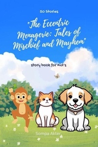 Electronics ebook téléchargement gratuit The Eccentric Menagerie: Tales of Mischief and Mayhem par Sompa Akter MOBI ePub