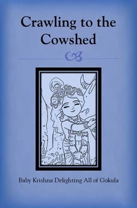 Crawling to the Cowshed: Baby Krishna Delighting All of Gokula