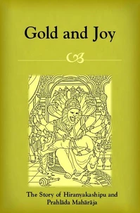 Gold and Joy: The Story of Hiranyakashipu and Prahlada Maharaja