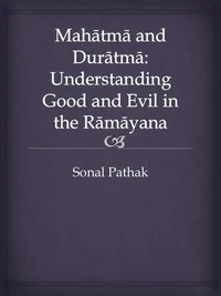 Mahatma and Duratma: Understanding Good and Evil in the Ramayana