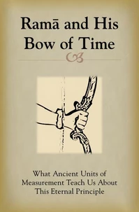Rama and His Bow of Time: What Ancient Units of Measurement Teach Us About This Eternal Principle
