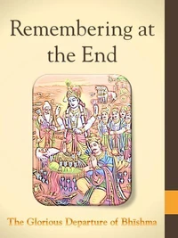 Remembering at the End: The Glorious Departure of Bhishma