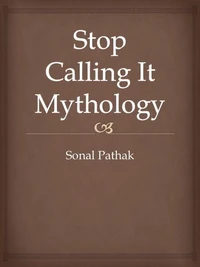 Stop Calling It Mythology