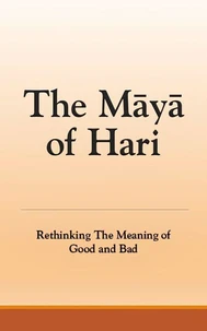 The Maya of Hari: Rethinking The Meaning of Good and Bad