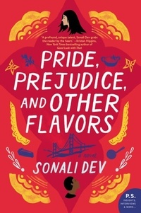 Sonali Dev - Pride, Prejudice, and Other Flavors - A Novel.