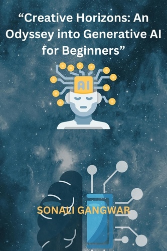  Sonali Gangwar - “Creative Horizons: An Odyssey into Generative AI for Beginners”.