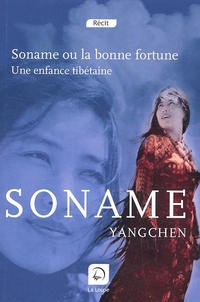 Soname Yangchen - Soname ou la bonne fortune - Une enfance tibétaine.