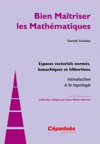 Espaces vectoriels normés, banachiques et hilbertiens - Introduction à la topologie