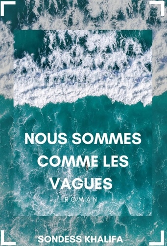 Sondess Khalifa - Nous sommes comme les vagues - Dans un océan.