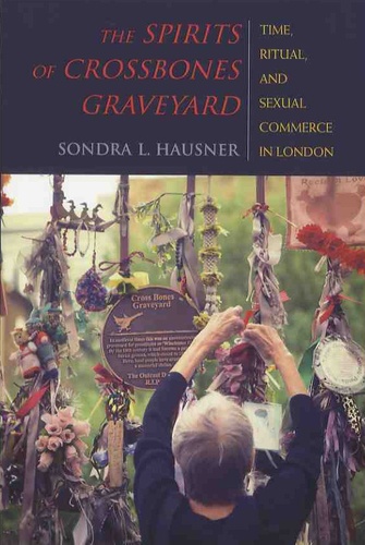Sondra-L Hausner - The Spirits of Crossbones Graveyard - Time, Ritual, and Sexual Commerce in London.