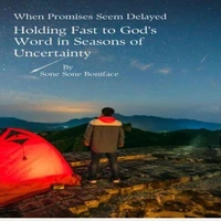 When Promises Seem Delayed, Holding Fast to God’s Word in Seasons of Uncertainty