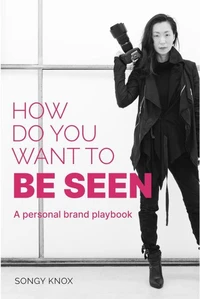 How Do You Want to BE SEEN: A personal brand playbook